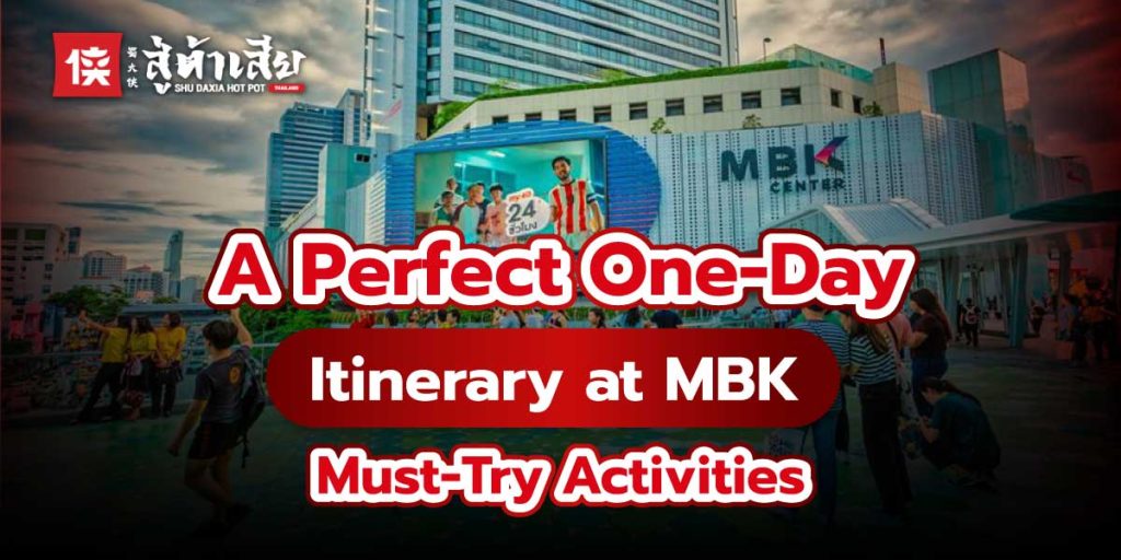 A Perfect One-Day Itinerary at MBK Must-Try Activities